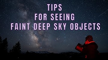HOW TO SEE FAINT DEEP SKY OBJECTS