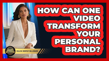 How Can ONE Video Transform Your Personal Brand? - College Dropout Millionaire