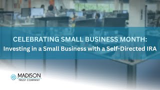 Celebrating Small Business Month: Investing in a Small Business with a SelfDirected IRA