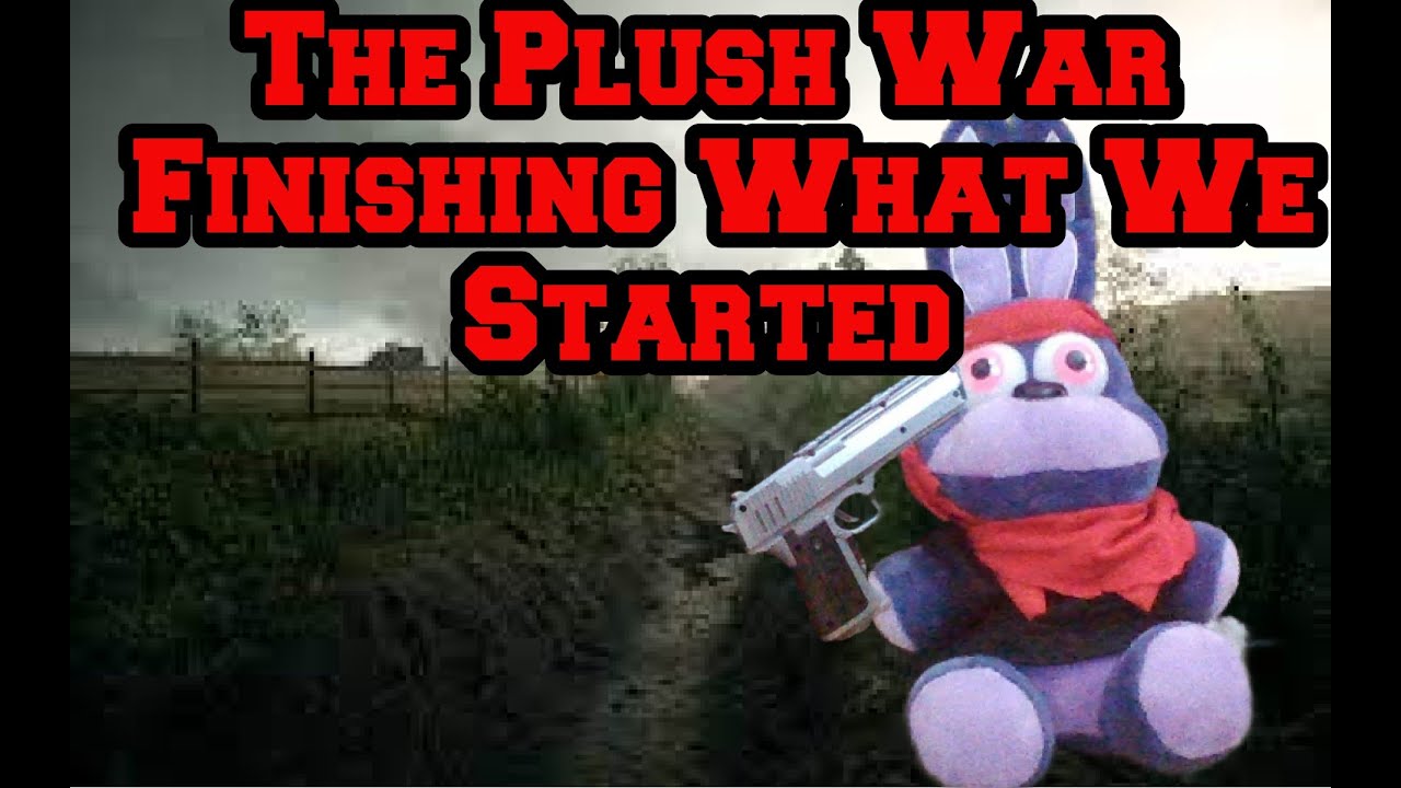 The Plush War Finishing What We Started YouTube