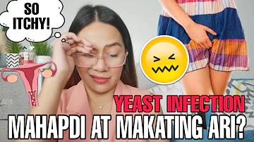 YEAST INFECTION SA ARI NG BABAE 😳 (STD BA ITO?! PAANO MALULUNASAN?)