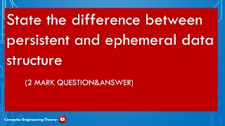 State the difference between persistent and ephemeral data structure/computer engineering theory
