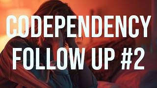 Codependency Follow Up #2 (2021 Rerun)