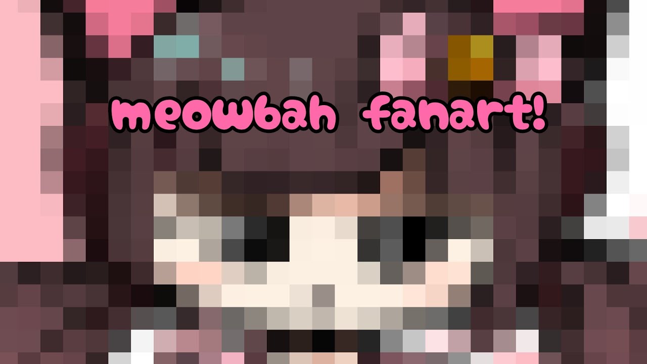 I made meowbahh fan art😁🤗 