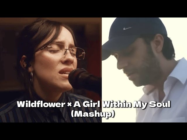 Billie Eilish – Wildflower × Abdulrahman Mohammed – A Girl Within My Soul (Mashup)