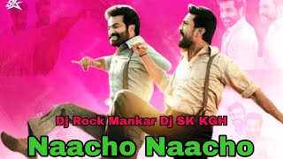Naacho Naacho (tapori mix) dj Rock Mankar dj Sk KGH !! RRR!!  NTR Ram Charan (superhit dance)