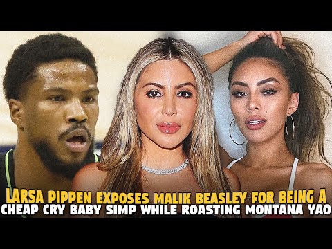 Larsa Pippen Exposes Malik Beasley For Being a Cheap Cry Baby Simp While Roasting Montana Yao 🤣🤣🤣
