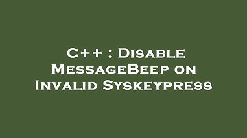C++ : Disable MessageBeep on Invalid Syskeypress