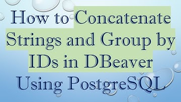 How to Concatenate Strings and Group by IDs in DBeaver Using PostgreSQL
