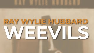 Ray Wylie Hubbard - Weevils (Official Audio)