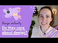 Do they care about design at all how to assess design maturity at a company