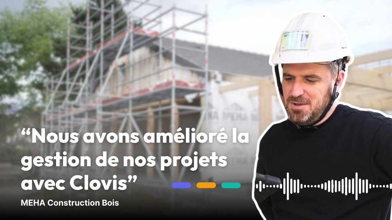 MEHA Construction Bois améliore la gestion de ses projets avec Clovis