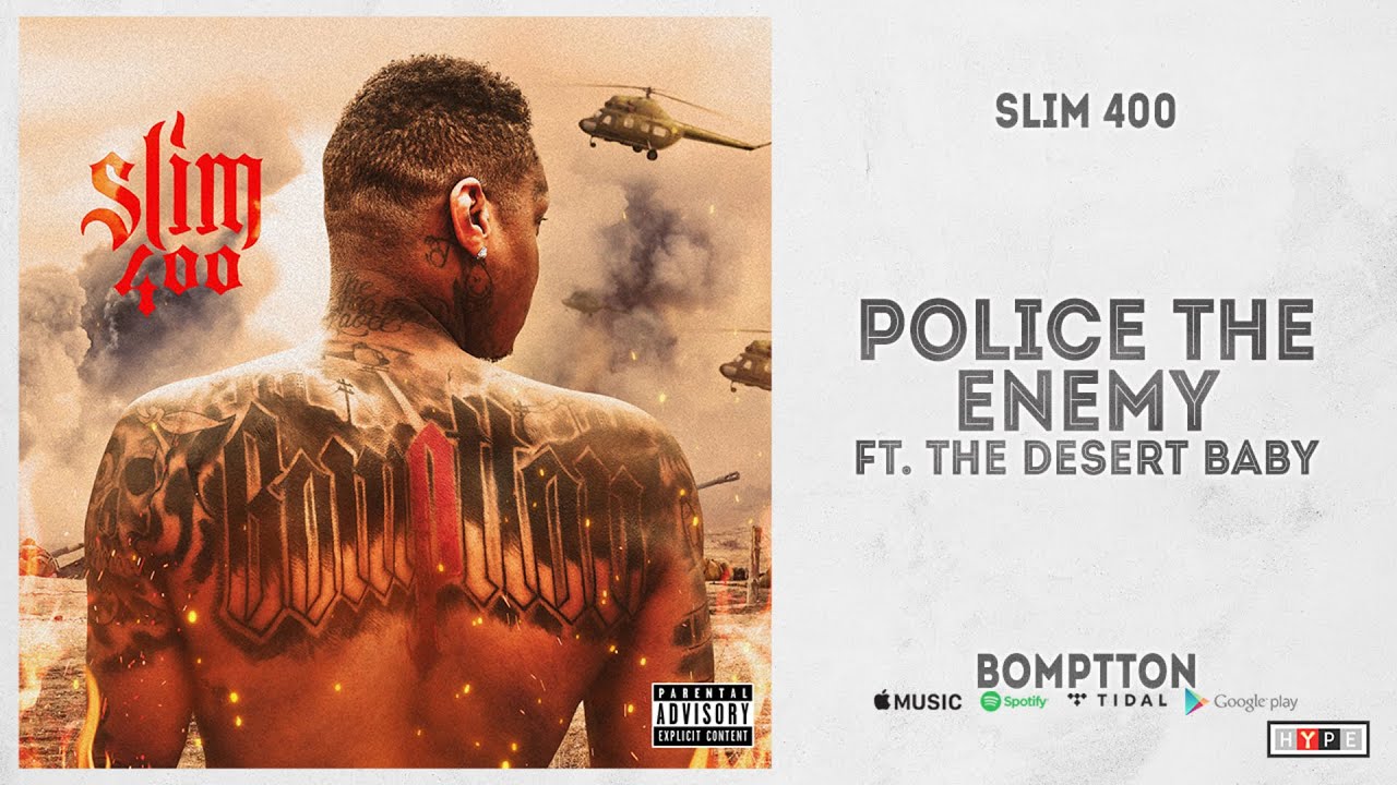 Slim 400 - "Police the Enemy" Ft. The Desert Baby (BompTTon)