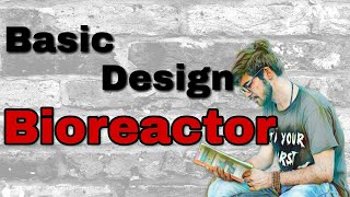 Basic design of bioreactor
