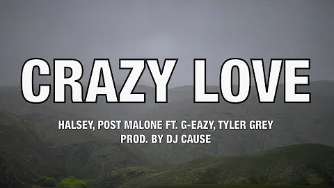 Halsey, Post Malone - Crazy Love ft. G-Eazy, Tyler Grey Prod. by DJ Cause (Lyrics)