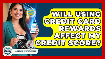 Will Using Credit Card Rewards Affect My Credit Score? | Points and Perks Channel News