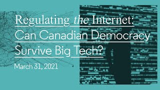 Regulating the Internet: Can Canadian Democracy Survive Big Tech?