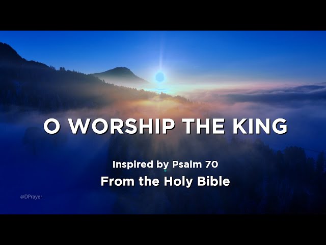 Christian Music - O Worship The King (Inspired by Psalm 70)