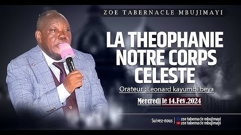 LA THEOPHANIE NOTRE CORPS CELESTE  I Pasteur Leonard KAYUMBI I Mercredi 14.02.2024 I Zoe Tabernacle