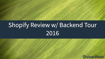 Shopify Backend Review & Tour 2016