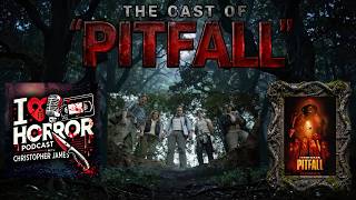 I Love Horror Podcast Interviews: Interview with "Pitfall" Cast