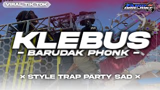 DJ KLEBUS STYLE TRAP PARTY SAD X BARUDAK VIRAL TIK TOK FANDY DISCJOKY