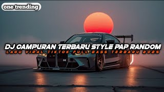 DJ CAMPURAN STYLE PAP RANDOM FYP TERBARU 2025 FULL BASS YANG KALIAN CARI‼️