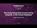 Revolutionizing Data Access Using GraphQL in the Oracle Database - Shashank Gugnani, Oracle