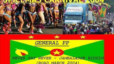 GENERAL PP - NEVER SAY NEVER - JAMBALASSE RIDDIM  - (((ROADMARCH))) - GRENADA SOCA 2004