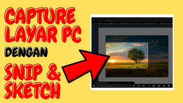 CARA CAPTURE LAYAR LAPTOP DENGAN SNIP & SKETCH