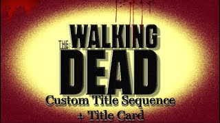 My Custom 'The Walking Dead' S9 Title Sequence + Title Card.