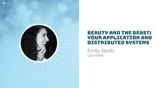 Ruby on Ice 2019: Beauty and the Beast: your application and distributed systems by Emily Stolfo