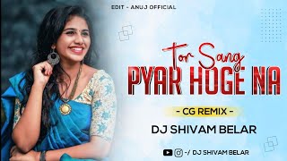 Tor Sang Pyar Hoge Na - Cg Remix 2022 - Dj Shivam Belar