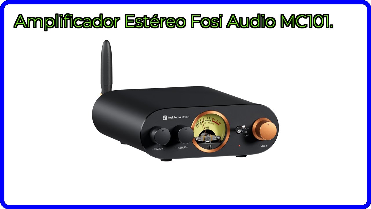 RESEÑA (2025) : Amplificador Estéreo Fosi Audio MC101.. DETALLES