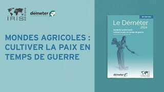 Mondes agricoles : cultiver la paix en temps de guerre | Déméter 2024