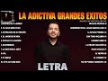 La adictiva grandes exitos mix 2024 letra las 20 mejores canciones de la adictiva lbum completo