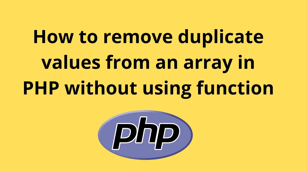 How To Remove Duplicate Values From An Array In Php Without Using Function