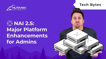 Major Platform Enhancements for Admins | Nutanix Enterprise AI 2.5 | Nutanix University