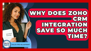 Why Does Zoho CRM Integration Save So Much Time? - Sales Pro Blueprint
