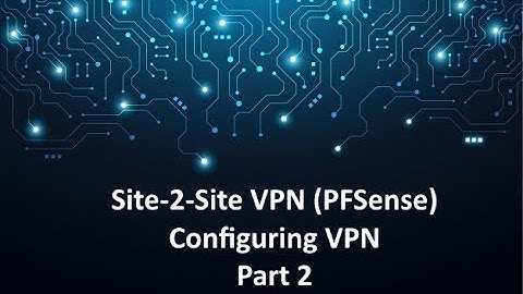 PFSense: Site-2-Site Configuring VPN