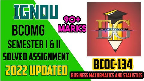 BCOC-134 || IGNOU SOLVED ASSIGNMENT || (2022) UPDATED || BUSINESS MATHS. AND STATS. || BCOMG 2nd SEM