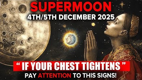 SUPERMOON December 4th 2025 | Prepare For Some Emotional Unstablity!