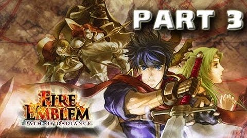 Fire Emblem: Path of Radiance Playthrough - Part 3