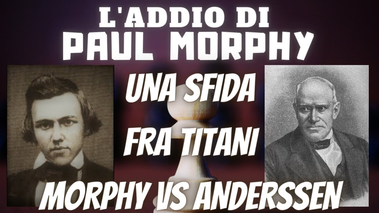 L'ADDIO DI MORPHY | UNA SFIDA FRA TITANI | MORPHY VS ANDERSSEN