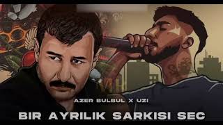 Bi̇r Ayrilik Şarkisi Seç(Azer Bülbül X Uzi)Mzik Ruyasi..