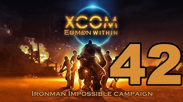 XCOM Enemy Unknown - Impossible Ironman Campaign - Episode 42