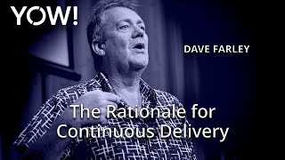 The Rationale for Continuous Delivery • Dave Farley • YOW! 2016
