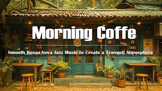 Morning Coffee Shop Ambience ☕ Smooth Bossa Nova Jazz Music to Create a Tranquil Atmosphere