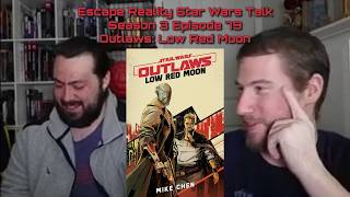 Escape Reality Star Wars Talk Season 3 Episode 79 Outlaws: Low Red Moon
