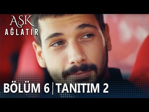 Aşk Ağlatır 6. Bölüm 2. Tanıtımı